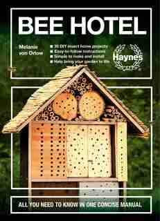 Bee Hotel: All You Need To Know In One Concise Manual : 30 Diy Insect Home Projects - Easy-to-follow Instructi by Melanie Von Orlow