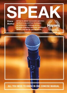 Speak: All you need to know in one concise manual - How to deliver successful speeches - What to say and how to prepare - Getting your message across - Voice projection and inner confidence - Hints and tips for special events