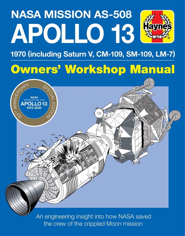 NASA Mission AS-508 Apollo 13 Owners' Workshop Manual: 1970 (including Saturn V, CM-109, SM-109, LM-7) - An engineering insight into how NASA saved the crew of the crippled Moon mission