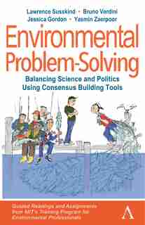 Environmental Problem-solving: Balancing Science And Politics Using Consensus Building Tools: Guided Readings And Assignments From Mit's Training Program For Environmental Professionals by Lawrence Susskind
