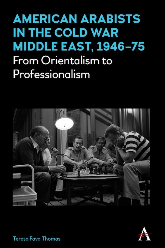 Front cover_American Arabists in the Cold War Middle East, 1946–75