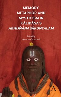 Front cover_Memory, Metaphor and Mysticism in Kalidasa’s AbhijñānaŚākuntalam