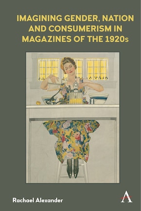 Imagining Gender, Nation And Consumerism In Magazines Of The 1920s