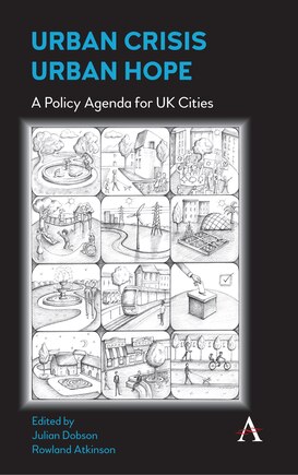 Urban Crisis, Urban Hope: A Policy Agenda For Uk Cities