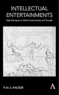 Intellectual Entertainments: Eight Dialogues On Mind, Consciousness And Thought