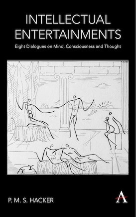 Intellectual Entertainments: Eight Dialogues On Mind, Consciousness And Thought