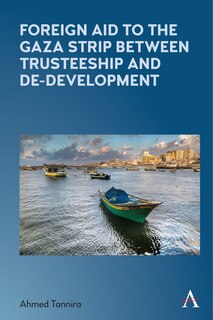Front cover_Foreign Aid To The Gaza Strip Between Trusteeship And De-development