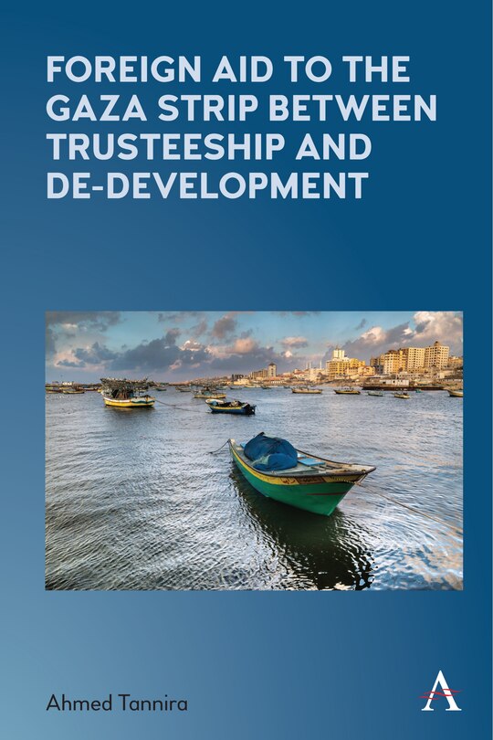 Front cover_Foreign Aid To The Gaza Strip Between Trusteeship And De-development