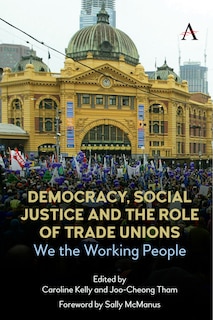 Democracy, Social Justice And The Role Of Trade Unions: We The Working People