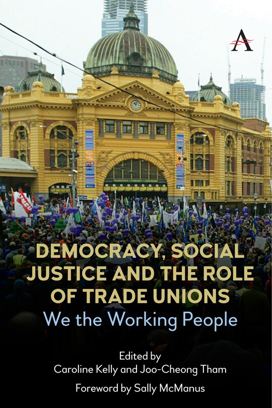 Democracy, Social Justice And The Role Of Trade Unions: We The Working People