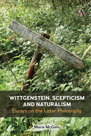 Wittgenstein, Scepticism And Naturalism: Essays On The Later Philosophy