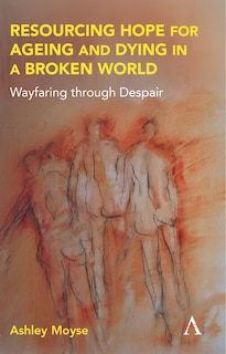 Front cover_Resourcing Hope for Ageing and Dying in a Broken World