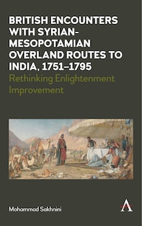 Front cover_British Encounters with Syrian-Mesopotamian Overland Routes to India, 1751-1795