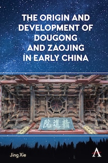 Front cover_The Origin and Development of Dougong and Zaojing in Early China