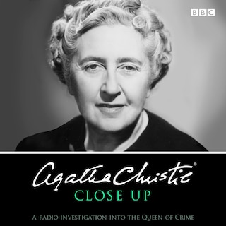 Agatha Christie Close Up: A Radio Investigation Into The Queen Of Crime