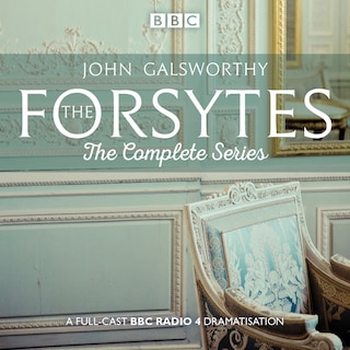 The Forsytes: The Complete Series: Bbc Radio 4 Full-cast Dramatisation