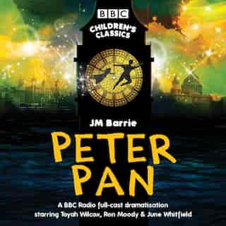 Peter Pan (cd): Bbc Radio Full-cast Dramatisation by J M Barrie