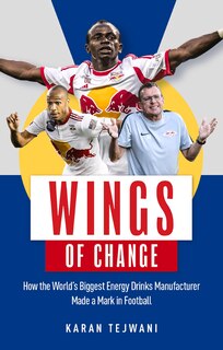 Wings of Change: How the World’s Biggest Energy Drink Manufacturer Made a Mark in Football