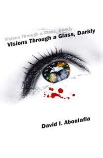 Front cover_Visions Through A Glass, Darkly