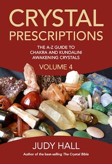 Crystal Prescriptions: The A-z Guide To Chakra And Kundalini Awakening Crystals