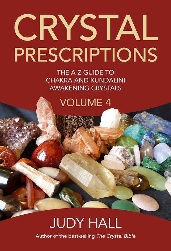 Crystal Prescriptions: The A-z Guide To Chakra And Kundalini Awakening Crystals