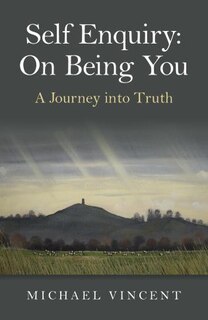 Self Enquiry: On Being You. A Journey Into Truth