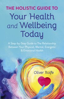 Front cover_The Holistic Guide To Your Health & Wellbeing Today