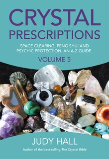 Crystal Prescriptions: Space Clearing, Feng Shui And Psychic Protection. An A-z Guide.