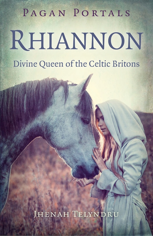 Pagan Portals - Rhiannon: Divine Queen Of The Celtic Britons