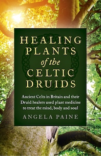 Front cover_Healing Plants of the Celtic Druids