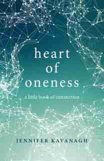 Heart Of Oneness: A Little Book Of Connection by Jennifer Kavanagh