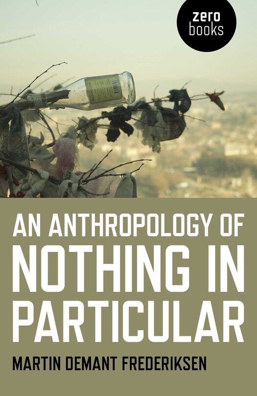 Front cover_An Anthropology of Nothing in Particular