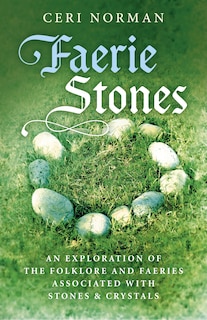 Front cover_Faerie Stones: An Exploration of the Folklore and Faeries Associated with Stones & Crystals