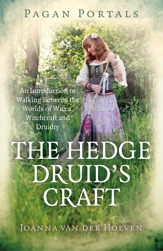 Pagan Portals - The Hedge Druid's Craft: An Introduction To Walking Between The Worlds Of Wicca, Witchcraft And Druidry