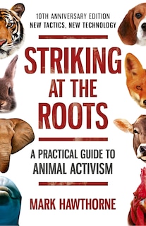 Couverture_Striking At The Roots: A Practical Guide To Animal Activism