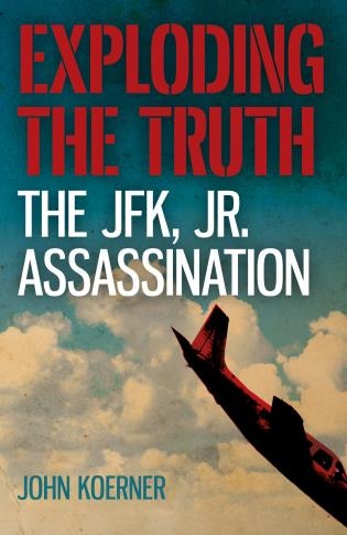 Exploding The Truth: The Jfk, Jr. Assassination