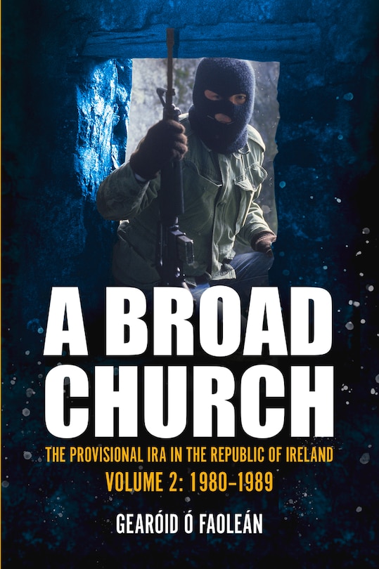 A Broad Church 2: The Provisional IRA in the Republic of Ireland, 1980-1989