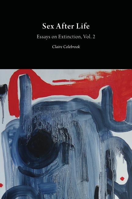 Sex After Life: Essays on Extinction Vol. 2