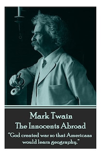 Mark Twain - The Innocents Abroad: God created war so that Americans would learn geography.