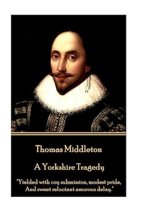 Thomas Middleton - A Yorkshire Tragedy: Yielded with coy submission, modest pride, And sweet reluctant amorous delay.