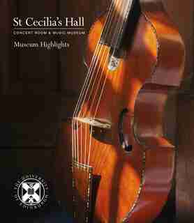 St Cecilia's Hall: Museum Highlights by Sarah Deters