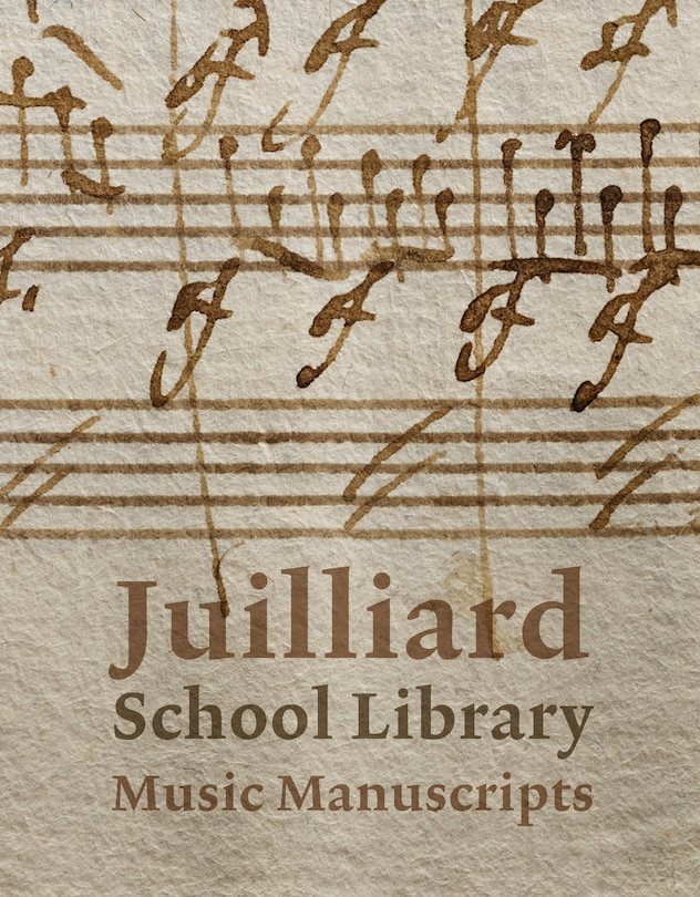 Couverture_Juilliard School Library Music Manuscripts: By and for Performers
