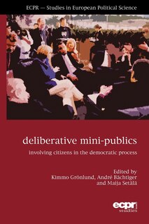 Deliberative Mini-publics: Involving Citizens In The Democratic Process