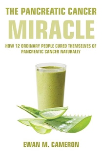 The Pancreatic Cancer Miracle