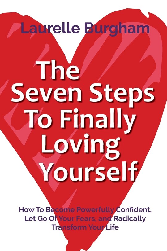 The Seven Steps To Finally Loving Yourself