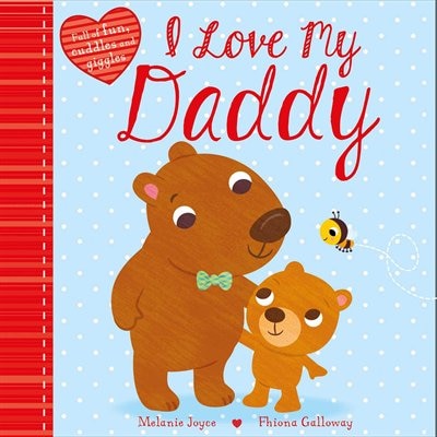 I Love My Daddy: Full of fun, cuddles, and giggles