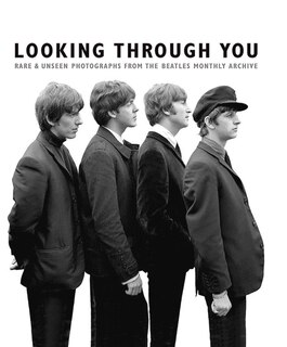 Front cover_Looking Through You: Rare & Unseen Photographs From The Beatles Book Archive