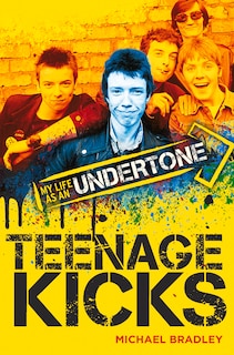 Front cover_Teenage Kicks: My Life as an Undertone