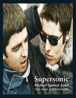 Michael Spencer Jones: Supersonic - The Oasis Photographs