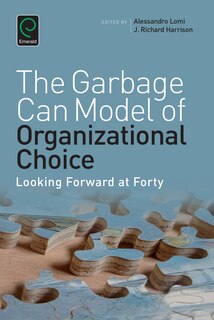 Garbage Can Model of Organizational Choice: Looking Forward at Forty